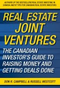 Real Estate Joint Ventures. The Canadian Investors Guide to Raising Money and Getting Deals Done ()