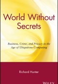 World Without Secrets. Business, Crime, and Privacy in the Age of Ubiquitous Computing ()