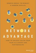 Network Advantage. How to Unlock Value From Your Alliances and Partnerships ()