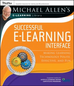 Книга "Michael Allens Online Learning Library: Successful e-Learning Interface. Making Learning Technology Polite, Effective, and Fun" – 