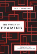 The Power of Framing. Creating the Language of Leadership ()