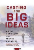 Casting for Big Ideas. A New Manifesto for Agency Managers ()
