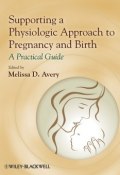 Supporting a Physiologic Approach to Pregnancy and Birth. A Practical Guide ()