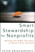 Smart Stewardship for Nonprofits. Making the Right Decision in Good Times and Bad ()