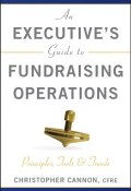 An Executives Guide to Fundraising Operations. Principles, Tools and Trends ()