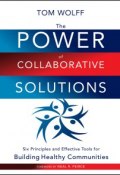 The Power of Collaborative Solutions. Six Principles and Effective Tools for Building Healthy Communities ()