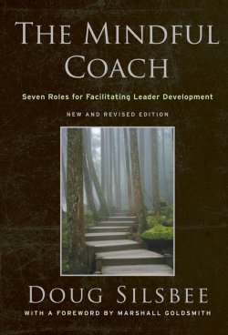 Книга "The Mindful Coach. Seven Roles for Facilitating Leader Development" – 