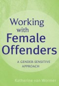 Working with Female Offenders. A Gender Sensitive Approach ()