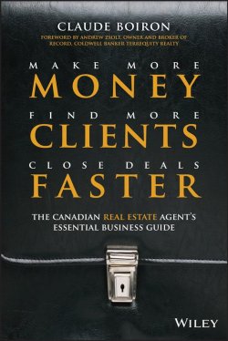 Книга "Make More Money, Find More Clients, Close Deals Faster. The Canadian Real Estate Agents Essential Business Guide" – 
