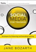 Social Media for Trainers. Techniques for Enhancing and Extending Learning ()