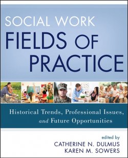 Книга "Social Work Fields of Practice. Historical Trends, Professional Issues, and Future Opportunities" – 