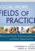 Social Work Fields of Practice. Historical Trends, Professional Issues, and Future Opportunities ()