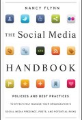 The Social Media Handbook. Rules, Policies, and Best Practices to Successfully Manage Your Organizations Social Media Presence, Posts, and Potential ()