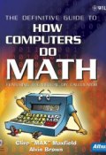 The Definitive Guide to How Computers Do Math. Featuring the Virtual DIY Calculator ()
