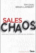 Sales Chaos. Using Agility Selling to Think and Sell Differently ()