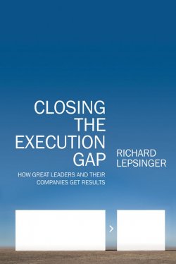 Книга "Closing the Execution Gap. How Great Leaders and Their Companies Get Results" – 