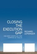 Closing the Execution Gap. How Great Leaders and Their Companies Get Results ()