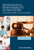 Professional Responsibility in Dentistry. A Practical Guide to Law and Ethics ()