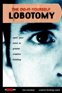 Книга "The Do-It-Yourself Lobotomy. Open Your Mind to Greater Creative Thinking" – 