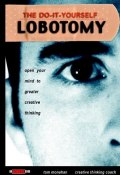 The Do-It-Yourself Lobotomy. Open Your Mind to Greater Creative Thinking ()