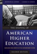 The Shaping of American Higher Education. Emergence and Growth of the Contemporary System ()