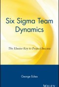 Six Sigma Team Dynamics. The Elusive Key to Project Success ()