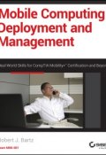 Mobile Computing Deployment and Management. Real World Skills for CompTIA Mobility+ Certification and Beyond ()
