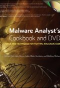 Malware Analysts Cookbook and DVD. Tools and Techniques for Fighting Malicious Code ()