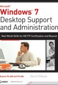Windows 7 Desktop Support and Administration. Real World Skills for MCITP Certification and Beyond (Exams 70-685 and 70-686) ()