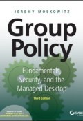 Group Policy. Fundamentals, Security, and the Managed Desktop ()