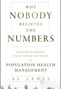Why Nobody Believes the Numbers. Distinguishing Fact from Fiction in Population Health Management ()
