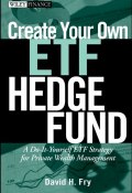 Create Your Own ETF Hedge Fund. A Do-It-Yourself ETF Strategy for Private Wealth Management ()