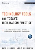 Technology Tools for Todays High-Margin Practice. How Client-Centered Financial Advisors Can Cut Paperwork, Overhead, and Wasted Hours ()