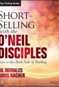 Short-Selling with the ONeil Disciples. Turn to the Dark Side of Trading ()
