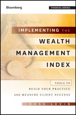 Книга "Implementing the Wealth Management Index. Tools to Build Your Practice and Measure Client Success" – 