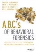 A.B.C.s of Behavioral Forensics. Applying Psychology to Financial Fraud Prevention and Detection ()