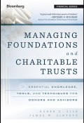 Managing Foundations and Charitable Trusts. Essential Knowledge, Tools, and Techniques for Donors and Advisors ()