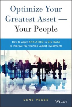Книга "Optimize Your Greatest Asset -- Your People. How to Apply Analytics to Big Data to Improve Your Human Capital Investments" – 