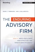 The Enduring Advisory Firm. How to Serve Your Clients More Effectively and Operate More Efficiently ()