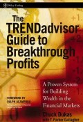 The TRENDadvisor Guide to Breakthrough Profits. A Proven System for Building Wealth in the Financial Markets ()