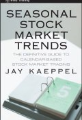 Seasonal Stock Market Trends. The Definitive Guide to Calendar-Based Stock Market Trading ()