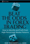 Beat the Odds in Forex Trading. How to Identify and Profit from High Percentage Market Patterns ()