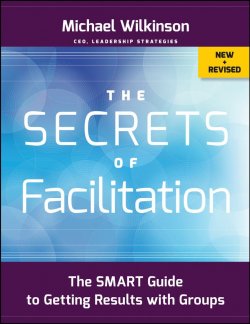 Книга "The Secrets of Facilitation. The SMART Guide to Getting Results with Groups" – 