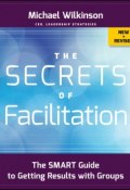 The Secrets of Facilitation. The SMART Guide to Getting Results with Groups ()