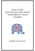 Why Some Politicians Are More Dangerous Than Others ()