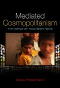 Mediated Cosmopolitanism. The World of Television News ()