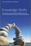 Knowledge Works. The Handbook of Practical Ways to Identify and Solve Common Organizational Problems for Better Performance ()