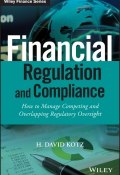 Financial Regulation and Compliance. How to Manage Competing and Overlapping Regulatory Oversight ()