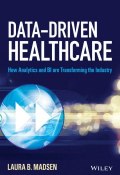 Data-Driven Healthcare. How Analytics and BI are Transforming the Industry ()