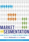 Market Segmentation. How to Do It and How to Profit from It ()